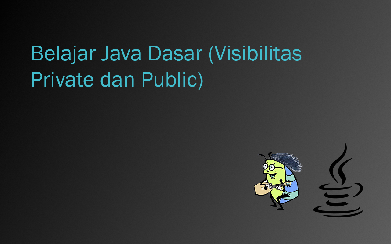 Belajar-Java-Dasar-Visibilitas-Private-dan-Public